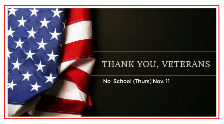 Veterans Day- No school 